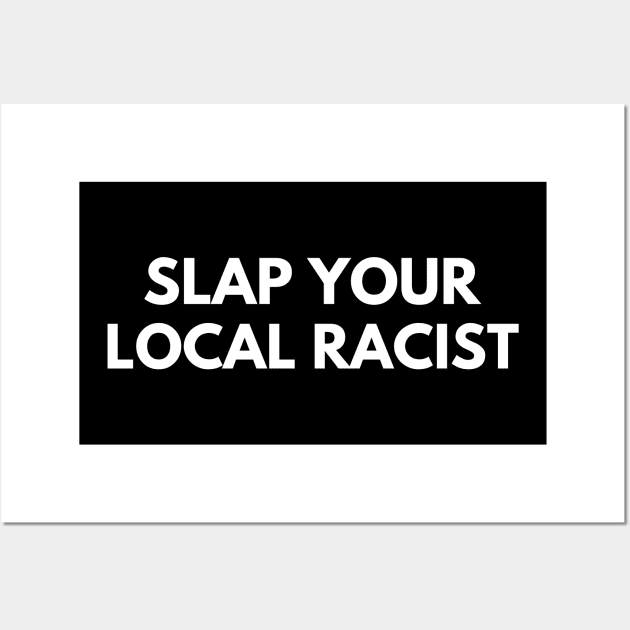 Slap Your Local Racist Wall Art by busines_night